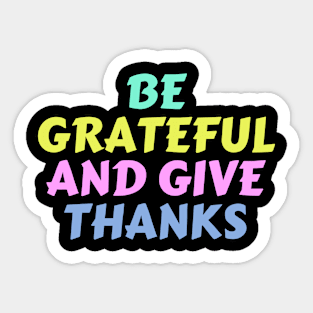 Be grateful and give thanks Sticker